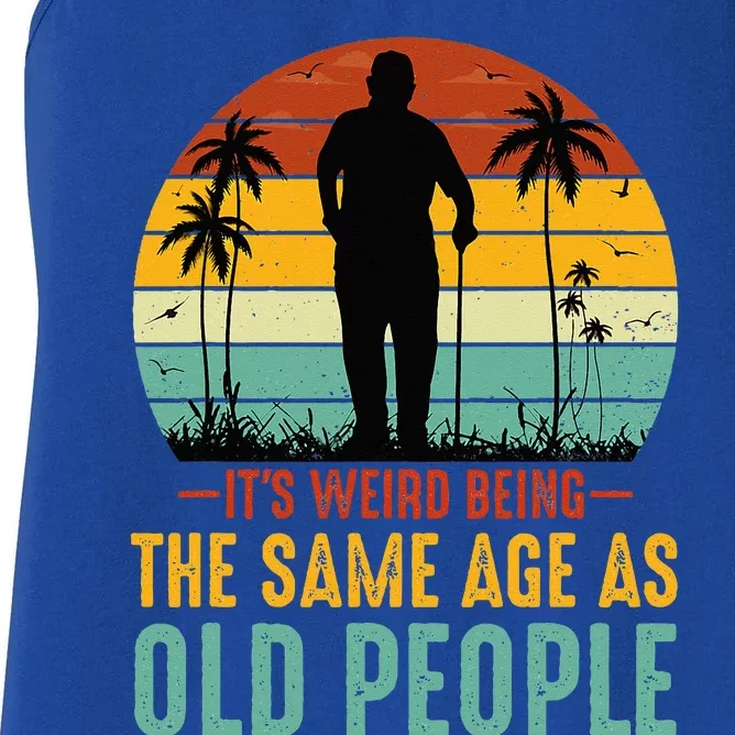 Its Weird Being The Same Age As Old People Retro Sarcastic Women's Racerback Tank