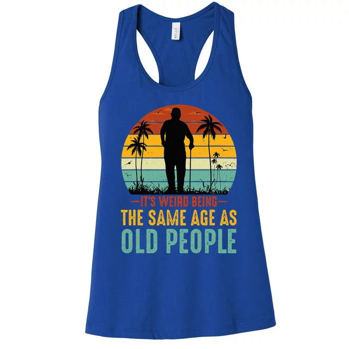 Its Weird Being The Same Age As Old People Retro Sarcastic Women's Racerback Tank