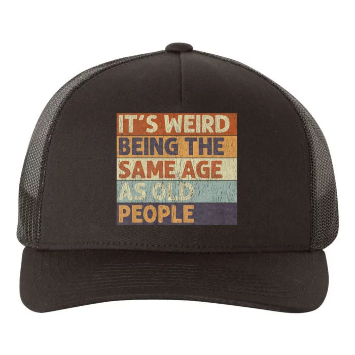 ItS Weird Being The Same Age As Old People Yupoong Adult 5-Panel Trucker Hat