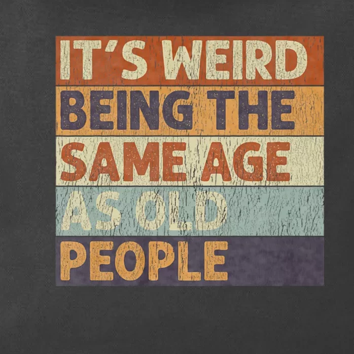 ItS Weird Being The Same Age As Old People Zip Tote Bag