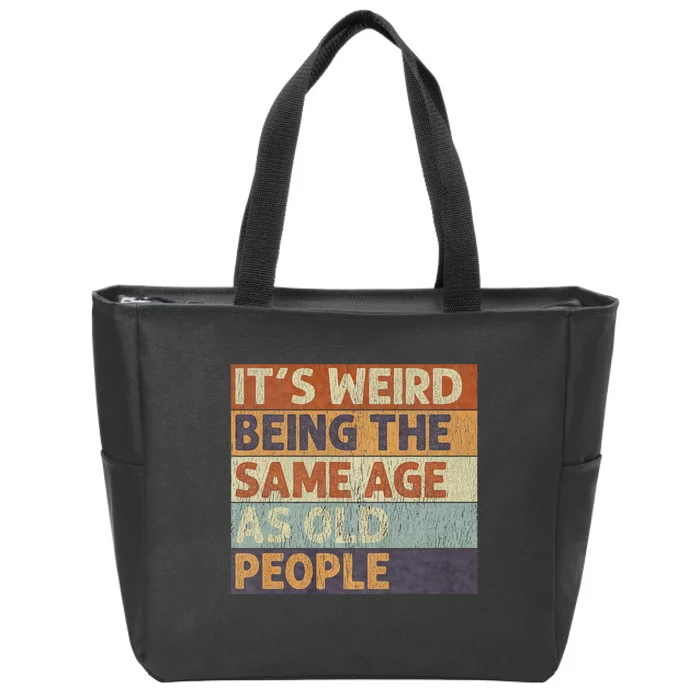 ItS Weird Being The Same Age As Old People Zip Tote Bag