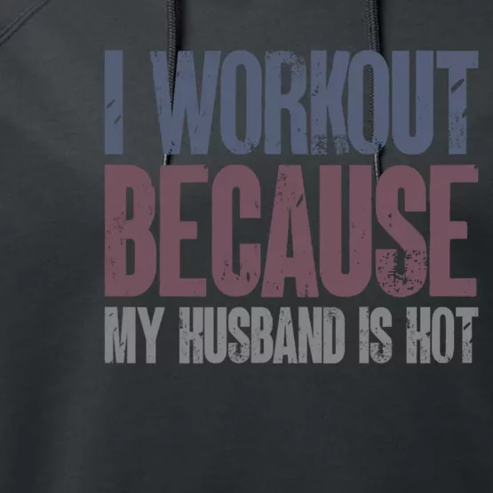 I Workout Because My Husband Is Hot Funny Gym Trainer Lover Performance Fleece Hoodie