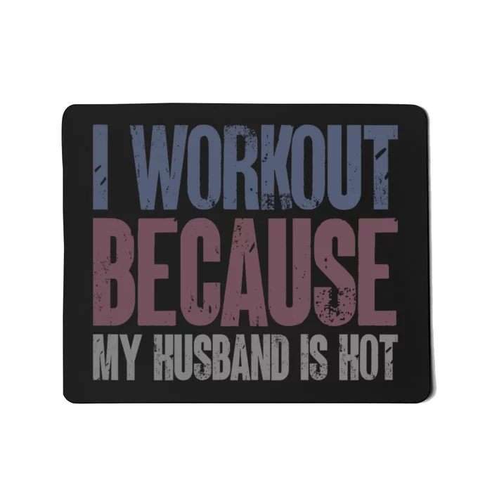 I Workout Because My Husband Is Hot Funny Gym Trainer Lover Mousepad