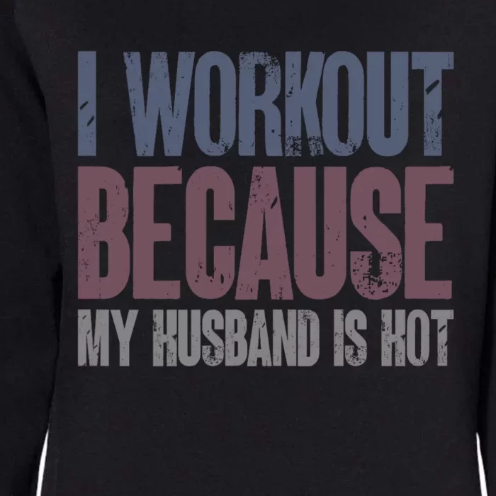 I Workout Because My Husband Is Hot Funny Gym Trainer Lover Womens California Wash Sweatshirt