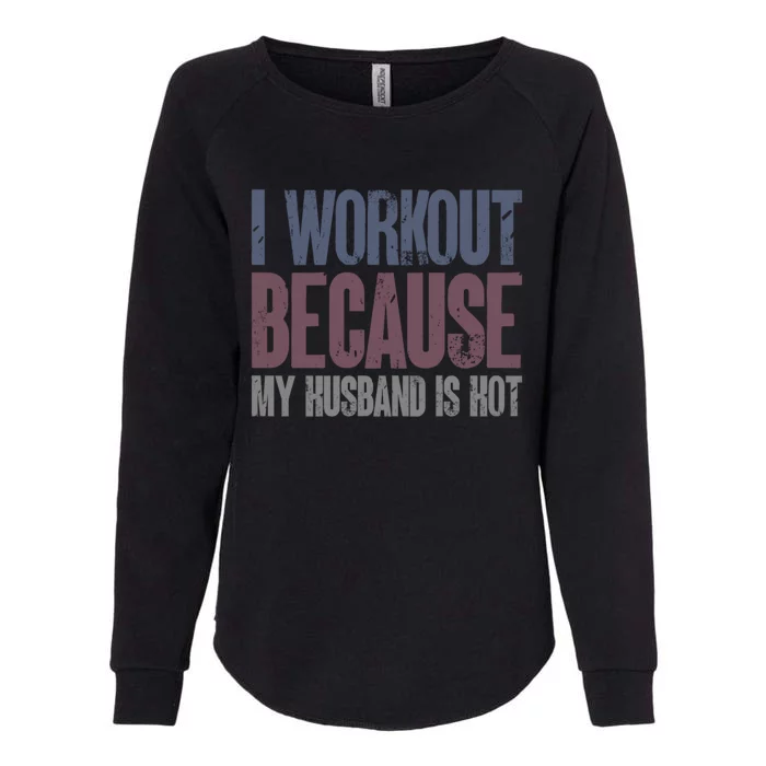 I Workout Because My Husband Is Hot Funny Gym Trainer Lover Womens California Wash Sweatshirt