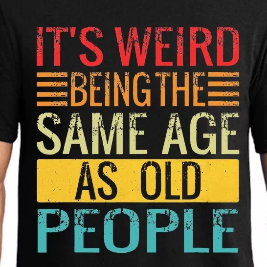 Its Weird Being The Same Age As Old People Funny Quotes Pajama Set