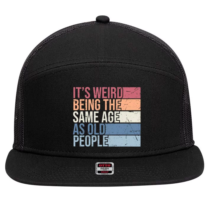 Its Weird Being The Same Age As Old People Retro Sarcastic Design 7 Panel Mesh Trucker Snapback Hat