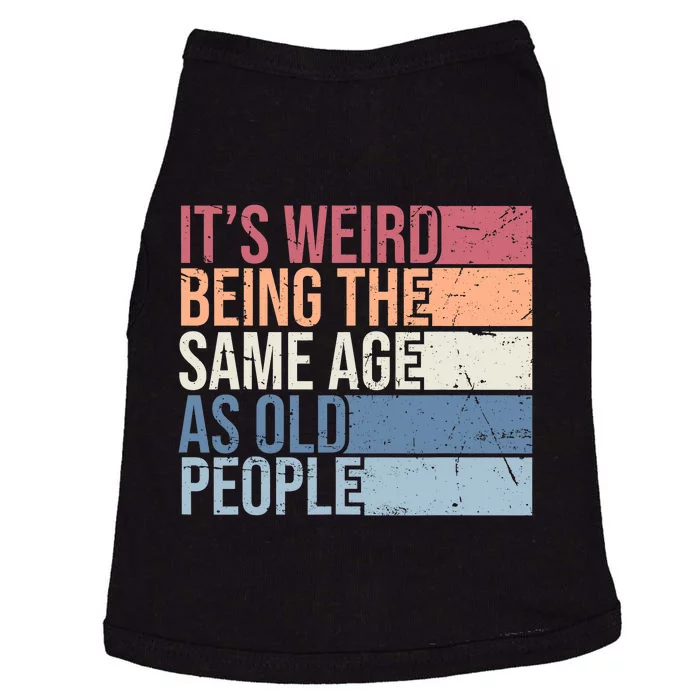 Its Weird Being The Same Age As Old People Retro Sarcastic Design Doggie Tank