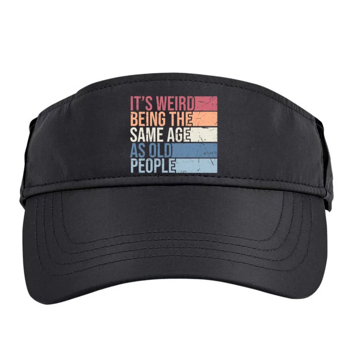 Its Weird Being The Same Age As Old People Retro Sarcastic Design Adult Drive Performance Visor