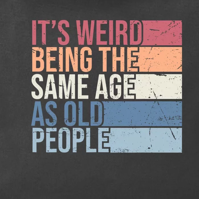 Its Weird Being The Same Age As Old People Retro Sarcastic Design Zip Tote Bag