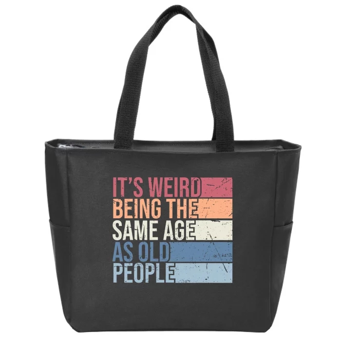 Its Weird Being The Same Age As Old People Retro Sarcastic Design Zip Tote Bag