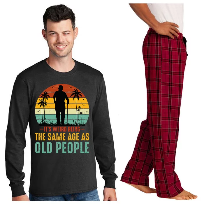 Its Weird Being Same Age As Old People Funny Saying Long Sleeve Pajama Set