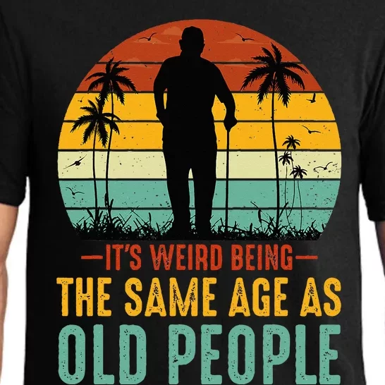 Its Weird Being Same Age As Old People Funny Saying Pajama Set