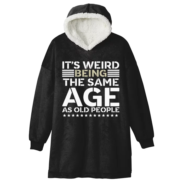 Its Weird Being The Same Age As Old People Funny Retro Hooded Wearable Blanket