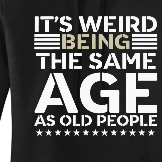 Its Weird Being The Same Age As Old People Funny Retro Women's Pullover Hoodie