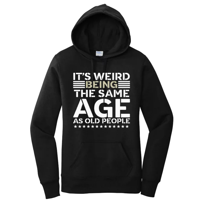 Its Weird Being The Same Age As Old People Funny Retro Women's Pullover Hoodie