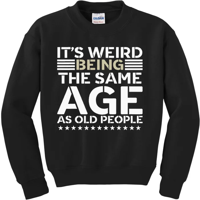 Its Weird Being The Same Age As Old People Funny Retro Kids Sweatshirt