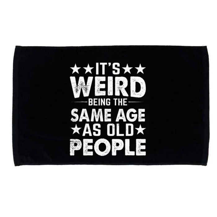 Its Weird Being The Same Age As Old People Funny Retro Microfiber Hand Towel