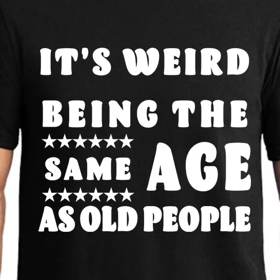 It's Weird Being The Same Age As Old People Funny Puns TShirt Pajama Set