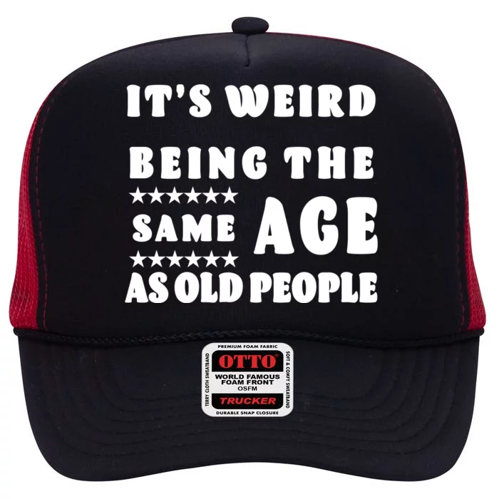 It's Weird Being The Same Age As Old People Funny Puns TShirt High Crown Mesh Trucker Hat