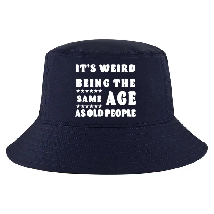 It's Weird Being The Same Age As Old People Funny Puns TShirt Cool Comfort Performance Bucket Hat