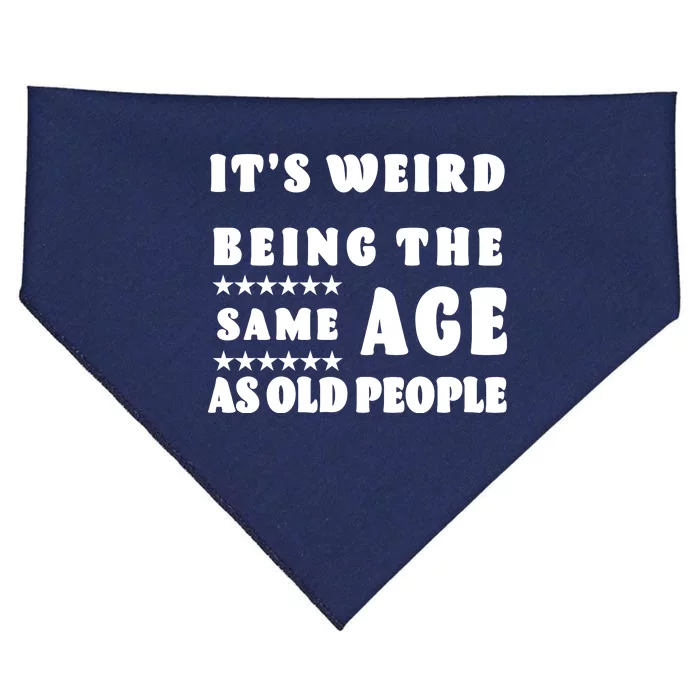 It's Weird Being The Same Age As Old People Funny Puns TShirt USA-Made Doggie Bandana