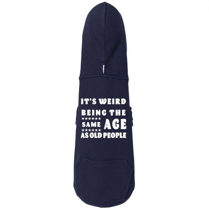 It's Weird Being The Same Age As Old People Funny Puns TShirt Doggie 3-End Fleece Hoodie