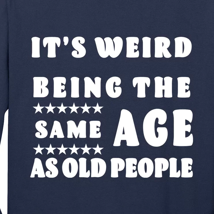 It's Weird Being The Same Age As Old People Funny Puns TShirt Long Sleeve Shirt