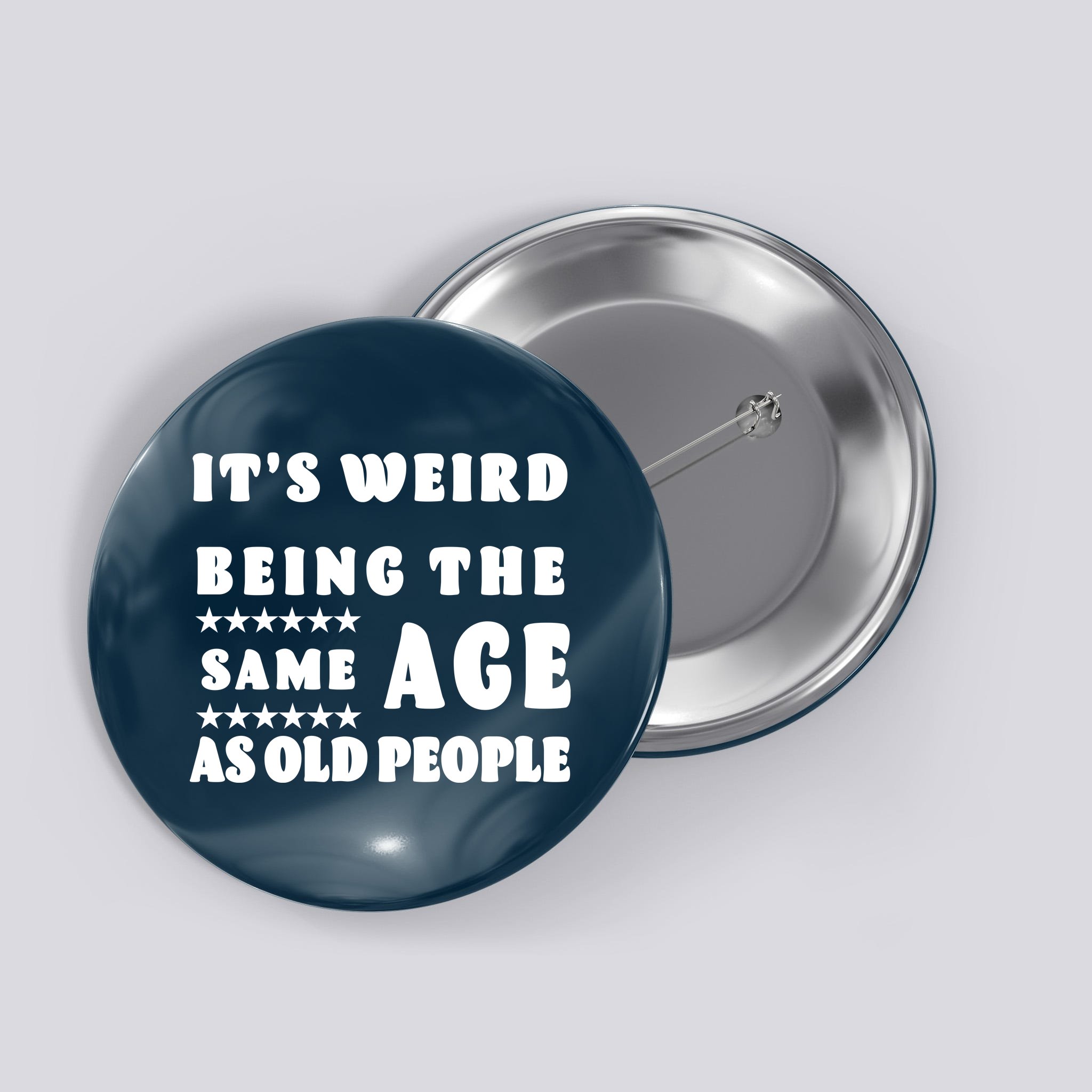 It's Weird Being The Same Age As Old People Funny Puns TShirt Button |  TeeShirtPalace