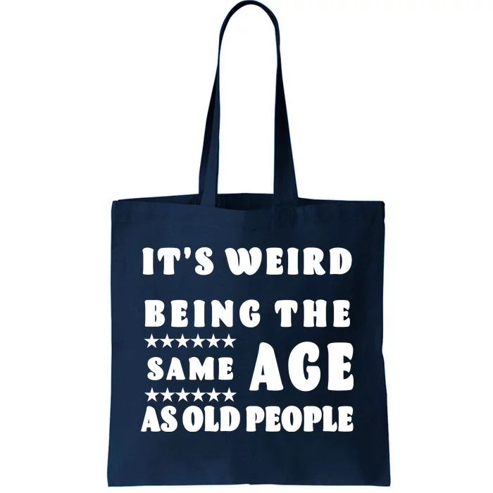 It's Weird Being The Same Age As Old People Funny Puns TShirt Tote Bag