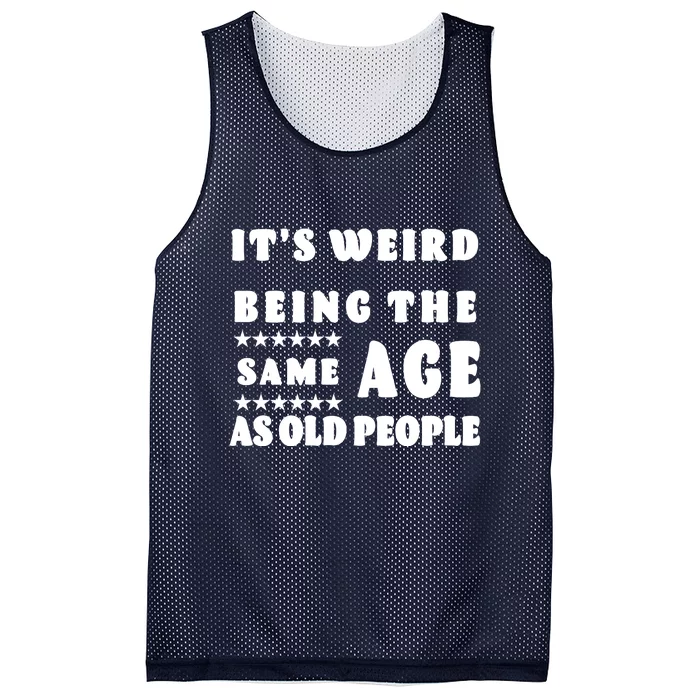 It's Weird Being The Same Age As Old People Funny Puns TShirt Mesh Reversible Basketball Jersey Tank