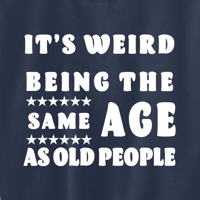 It's Weird Being The Same Age As Old People Funny Puns TShirt Kids  Sweatshirt | TeeShirtPalace