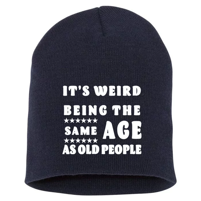 It's Weird Being The Same Age As Old People Funny Puns TShirt Short Acrylic Beanie