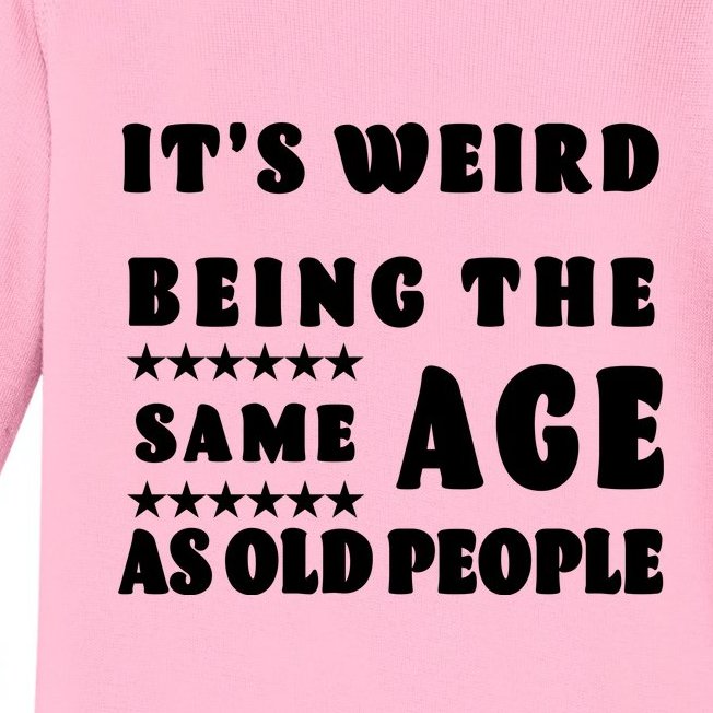 It's Weird Being The Same Age As Old People Funny Puns TShirt Baby Long  Sleeve Bodysuit | TeeShirtPalace