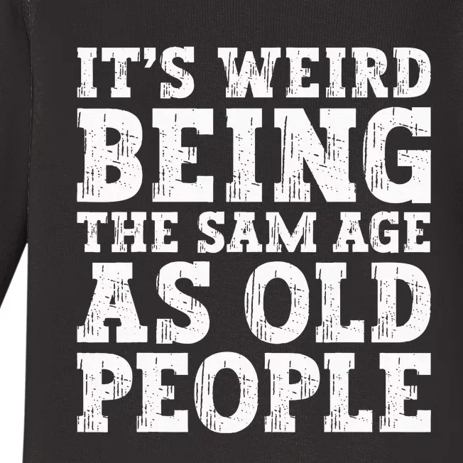 Its Weird Being The Same Age As Old People Funny Baby Long Sleeve Bodysuit