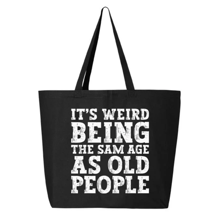 Its Weird Being The Same Age As Old People Funny 25L Jumbo Tote