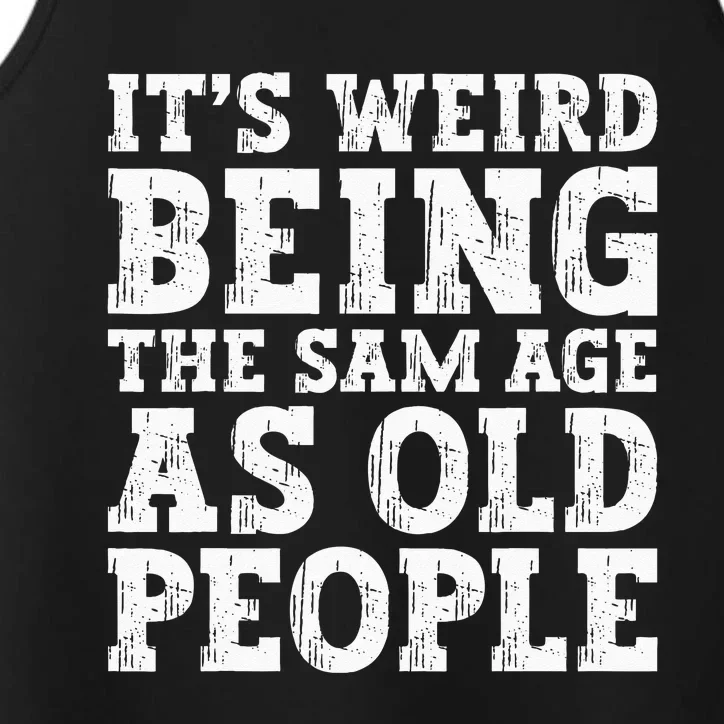 Its Weird Being The Same Age As Old People Funny Performance Tank