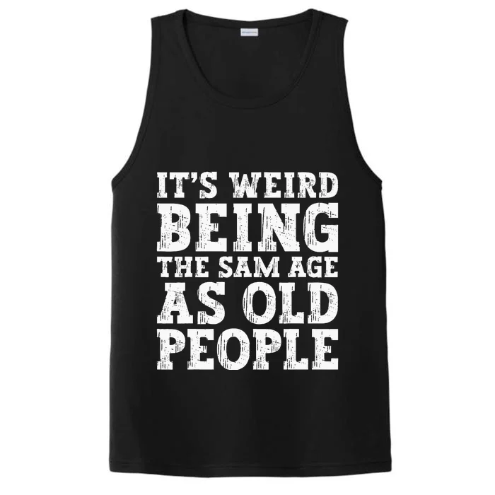 Its Weird Being The Same Age As Old People Funny Performance Tank