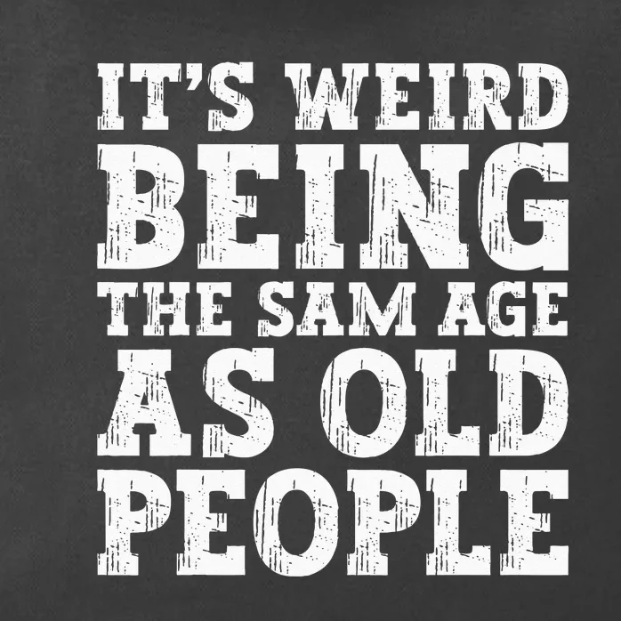 Its Weird Being The Same Age As Old People Funny Zip Tote Bag