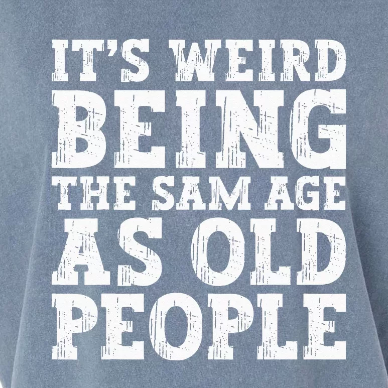 Its Weird Being The Same Age As Old People Funny Garment-Dyed Women's Muscle Tee