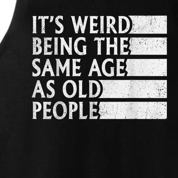 Its Weird Being The Same Age As Old People Ladies Tri-Blend Wicking Tank