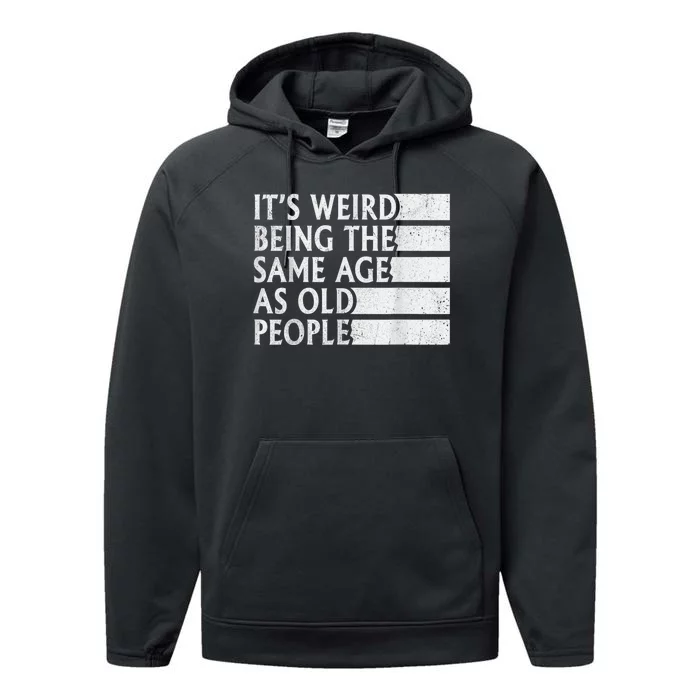 Its Weird Being The Same Age As Old People Performance Fleece Hoodie