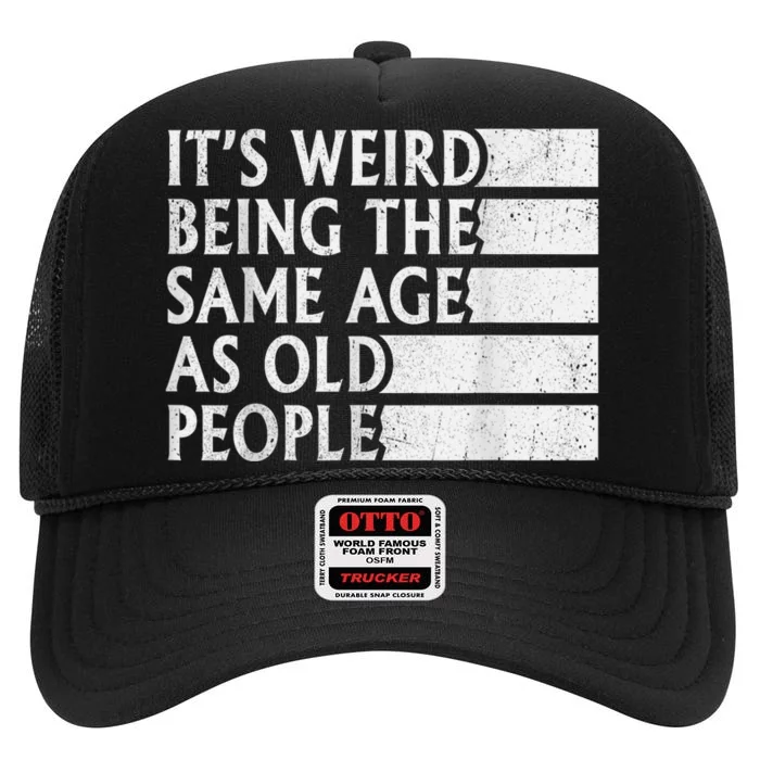 Its Weird Being The Same Age As Old People High Crown Mesh Trucker Hat