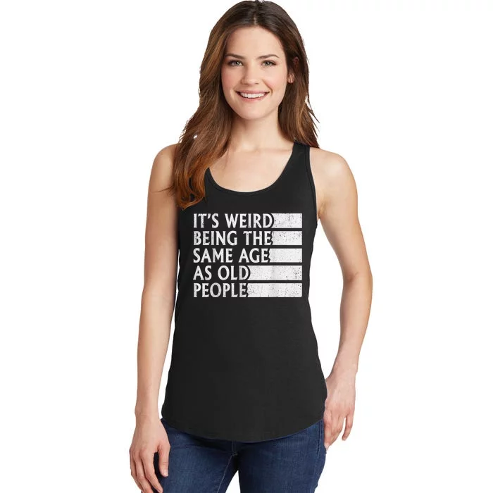 Its Weird Being The Same Age As Old People Ladies Essential Tank