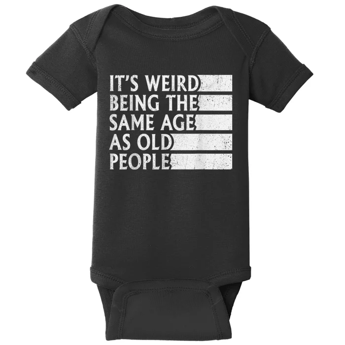 Its Weird Being The Same Age As Old People Baby Bodysuit