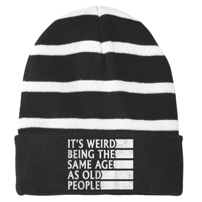 Its Weird Being The Same Age As Old People Striped Beanie with Solid Band