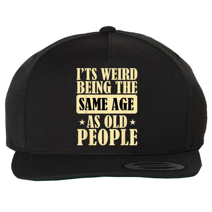 Its Weird Being The Same Age As Old People Retro Sarcastic Wool Snapback Cap