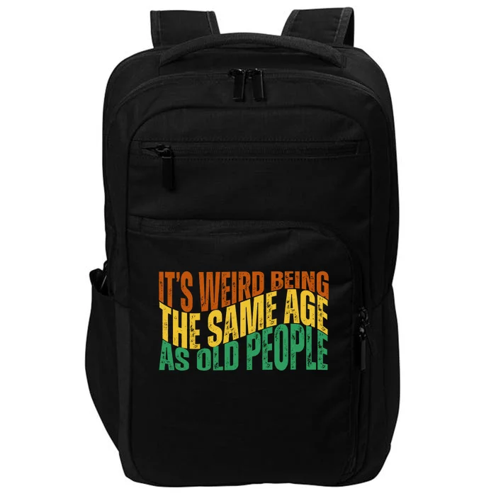 Its Weird Being The Same Age As Old People Retro Funny Impact Tech Backpack