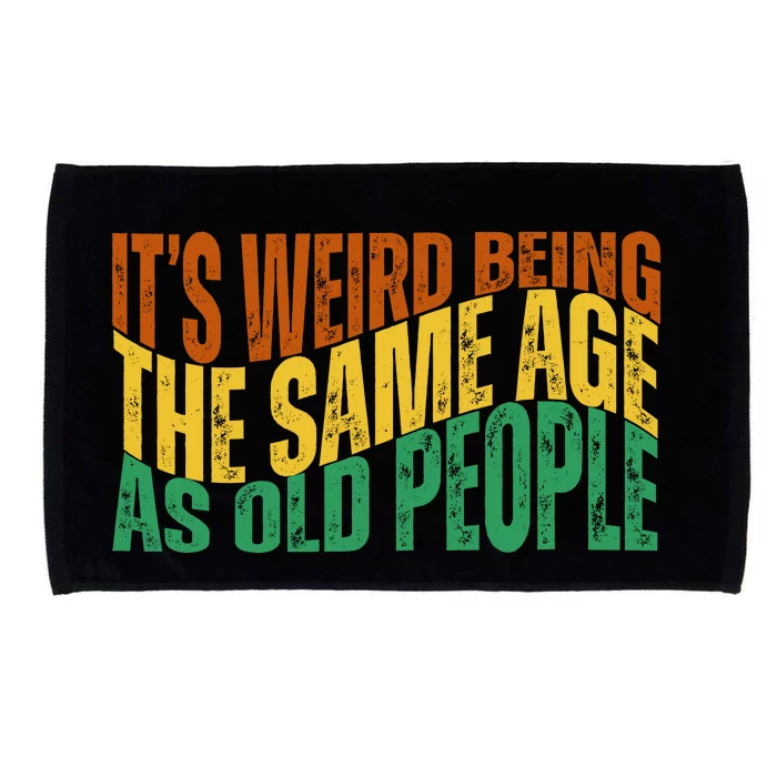 Its Weird Being The Same Age As Old People Retro Funny Microfiber Hand Towel