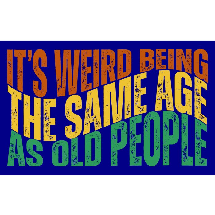 Its Weird Being The Same Age As Old People Retro Funny Bumper Sticker